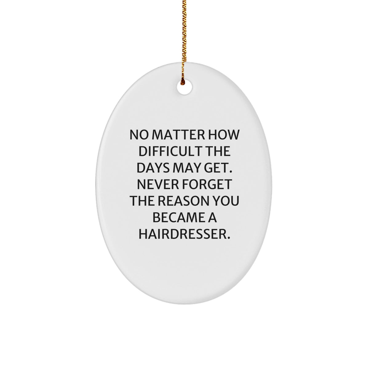 Funny Hairdresser Gifts for Friends, Inspirational Oval Ornament, Christmas Unique Gifts from Family, Never Forget Quote - Image 1