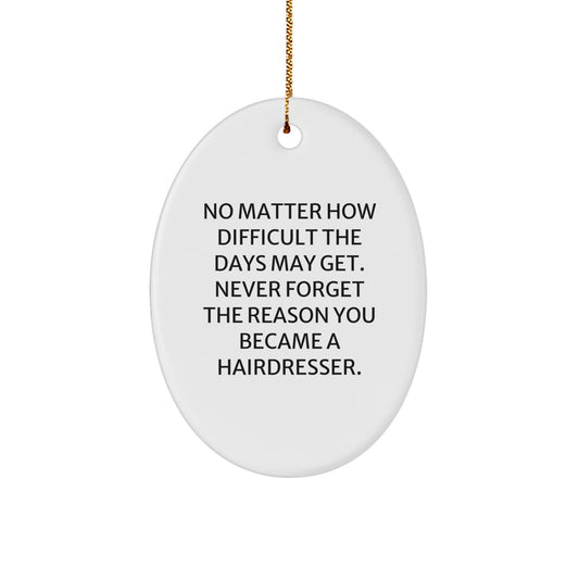 Funny Hairdresser Gifts for Friends, Inspirational Oval Ornament, Christmas Unique Gifts from Family, Never Forget Quote - Image 1