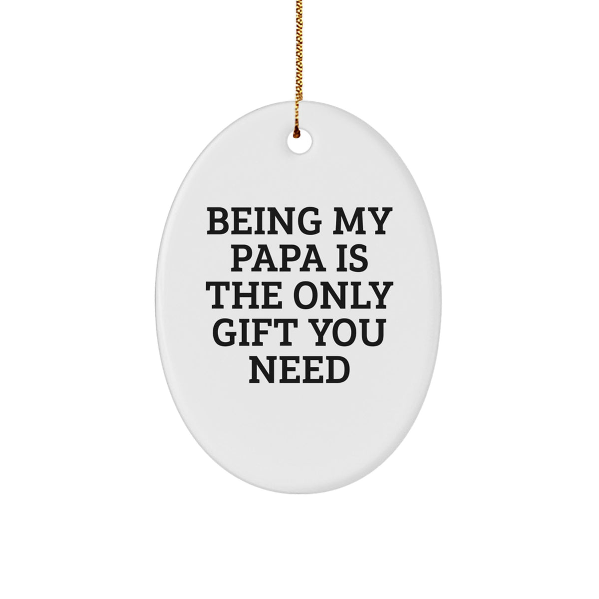 Funny Papa Oval Ornament, Gifts from Family for Papa, Being My Papa Is The Only Gift You Need Oval Christmas Unique Gifts - Image 1