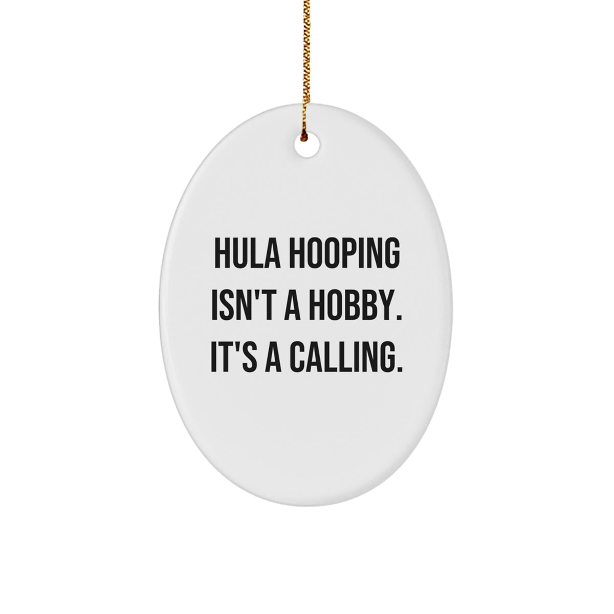 Hula Hooping Gifts from Friends & Family - Oval Ornament with Funny Quote - Image 1