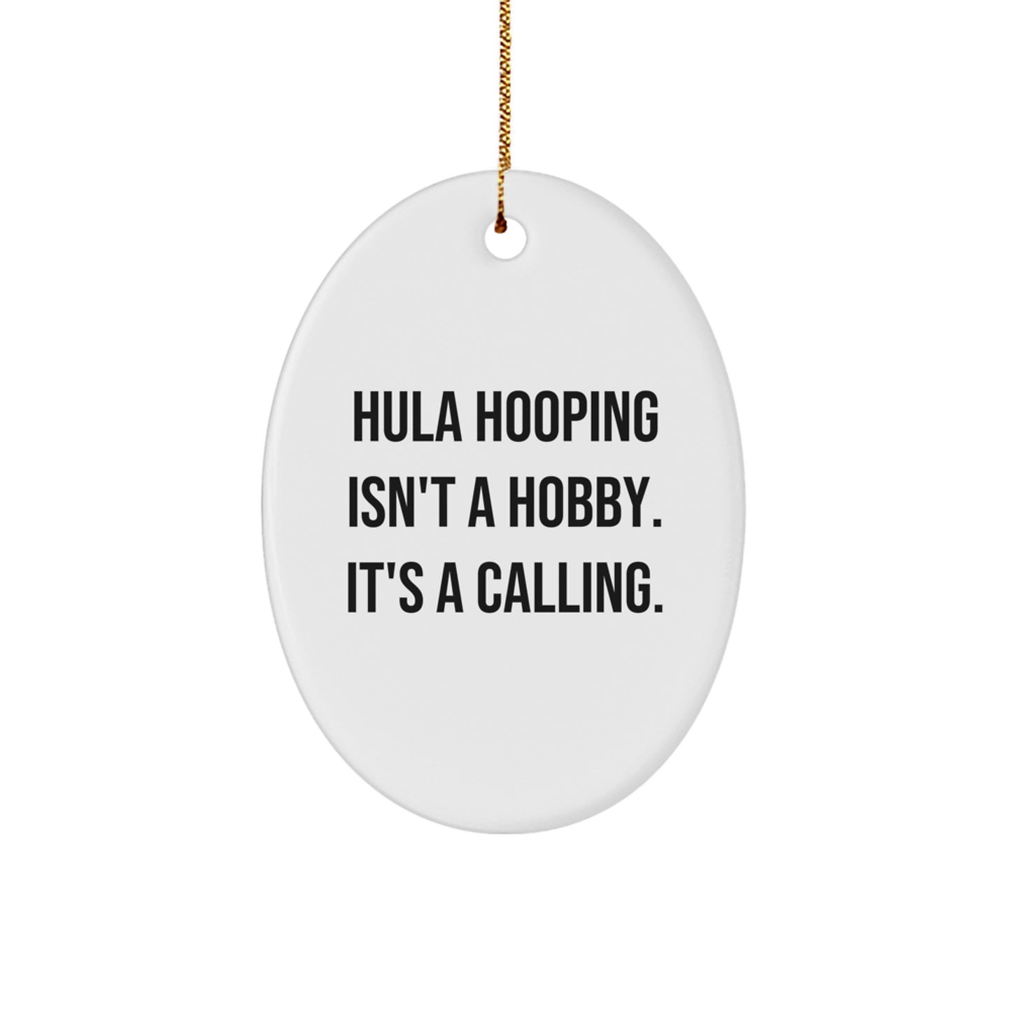 Hula Hooping Gifts from Friends & Family - Oval Ornament with Funny Quote - Image 1