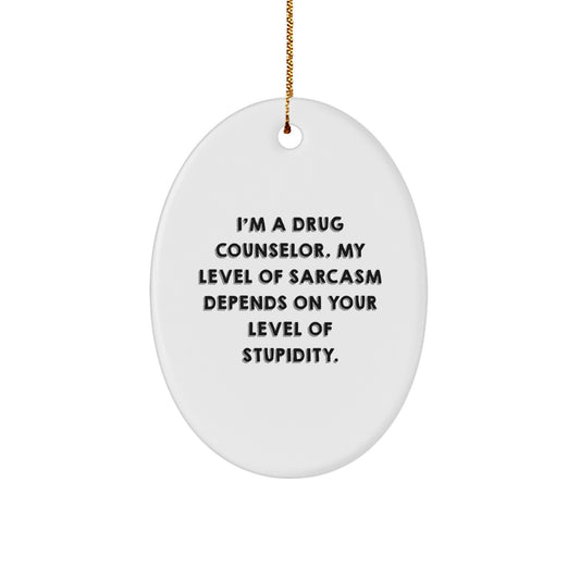 Gifts from Friends for Drug Counselors - Funny Oval Ornament, I'm A Drug Counselor Gifts, Christmas Unique Gifts - Image 1