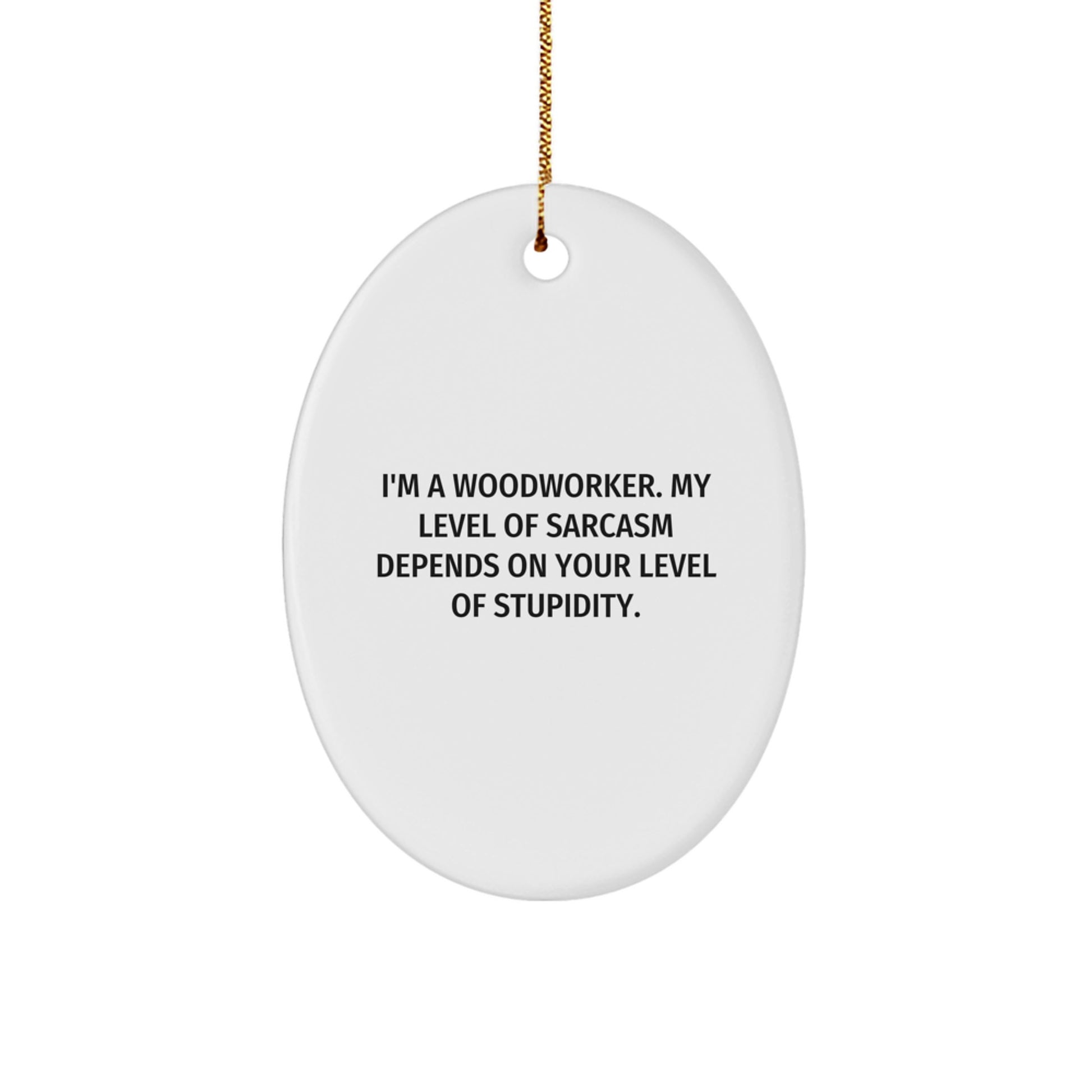 Woodworker Gifts from Friends for Christmas - Oval Ornament with Sassy Quote - Image 1