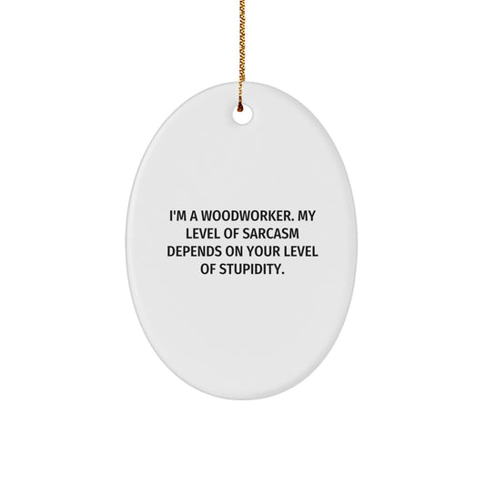 Woodworker Gifts from Friends for Christmas - Oval Ornament with Sassy Quote - Image 1