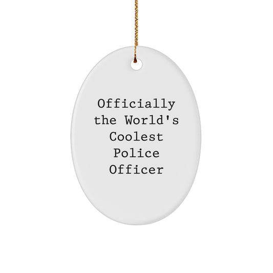 Funny Police Officer Gifts from Friends for Christmas Unique Oval Ornaments - Officially The World's Coolest Police Officer Quote - Image 1