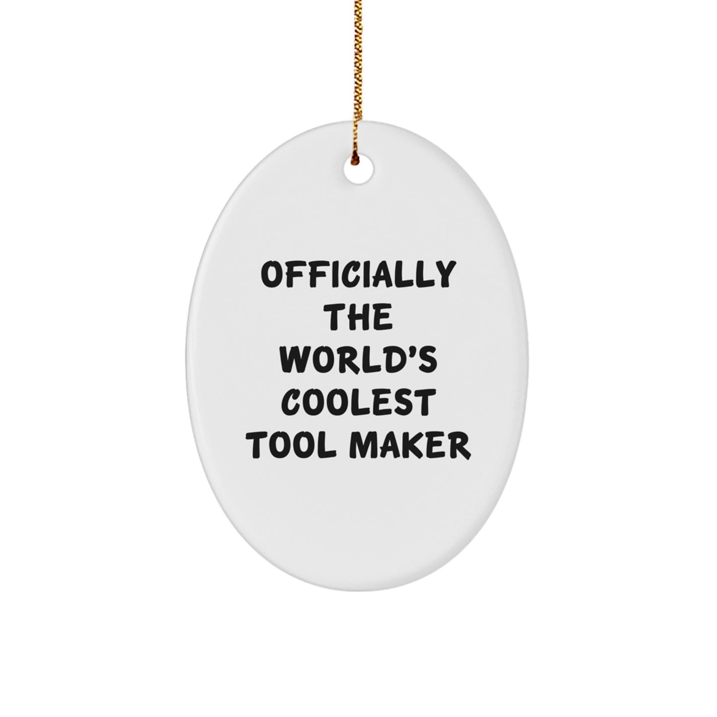 Christmas Unique Gifts from Men to Tool Makers - Funny Oval Ornament, Officially The World's Coolest Tool Maker Quote, Unique Gift Ideas for Tool Makers, Oval Shaped Decorations for Home - Image 1
