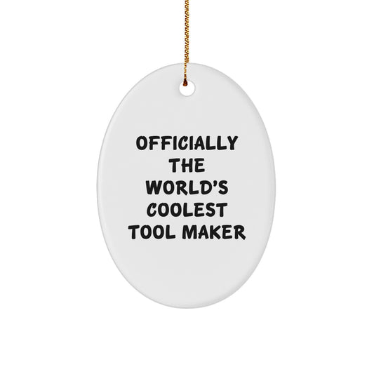 Christmas Unique Gifts from Men to Tool Makers - Funny Oval Ornament, Officially The World's Coolest Tool Maker Quote, Unique Gift Ideas for Tool Makers, Oval Shaped Decorations for Home - Image 1