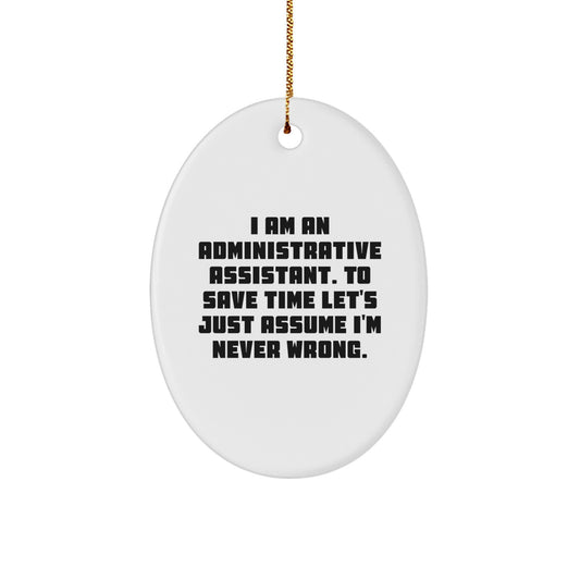 Funny Administrative Assistant Gifts for Coworkers Oval Ornament - I Am Never Wrong Humor Office Decor, White Oval Shaped MDF with High Gloss Finish, Ships with Gold Cord for Easy Hanging - Image 1