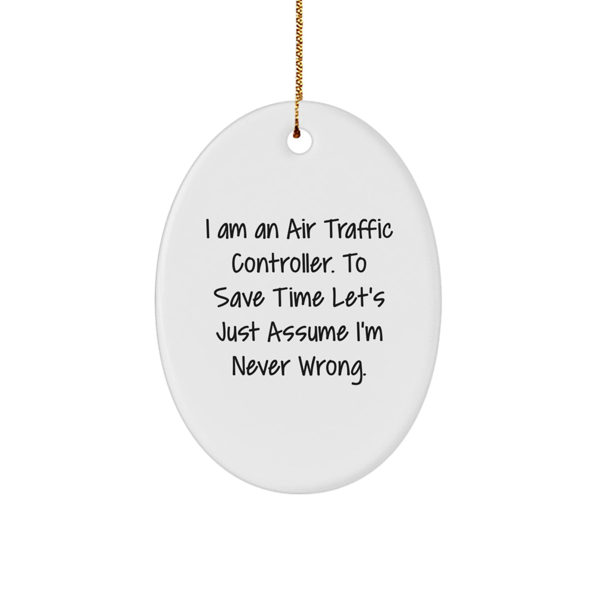 Funny Air Traffic Controller Oval Ornament Gifts for Men from Friends - Christmas Unique Decorations with I'm Never Wrong Quote - Image 1