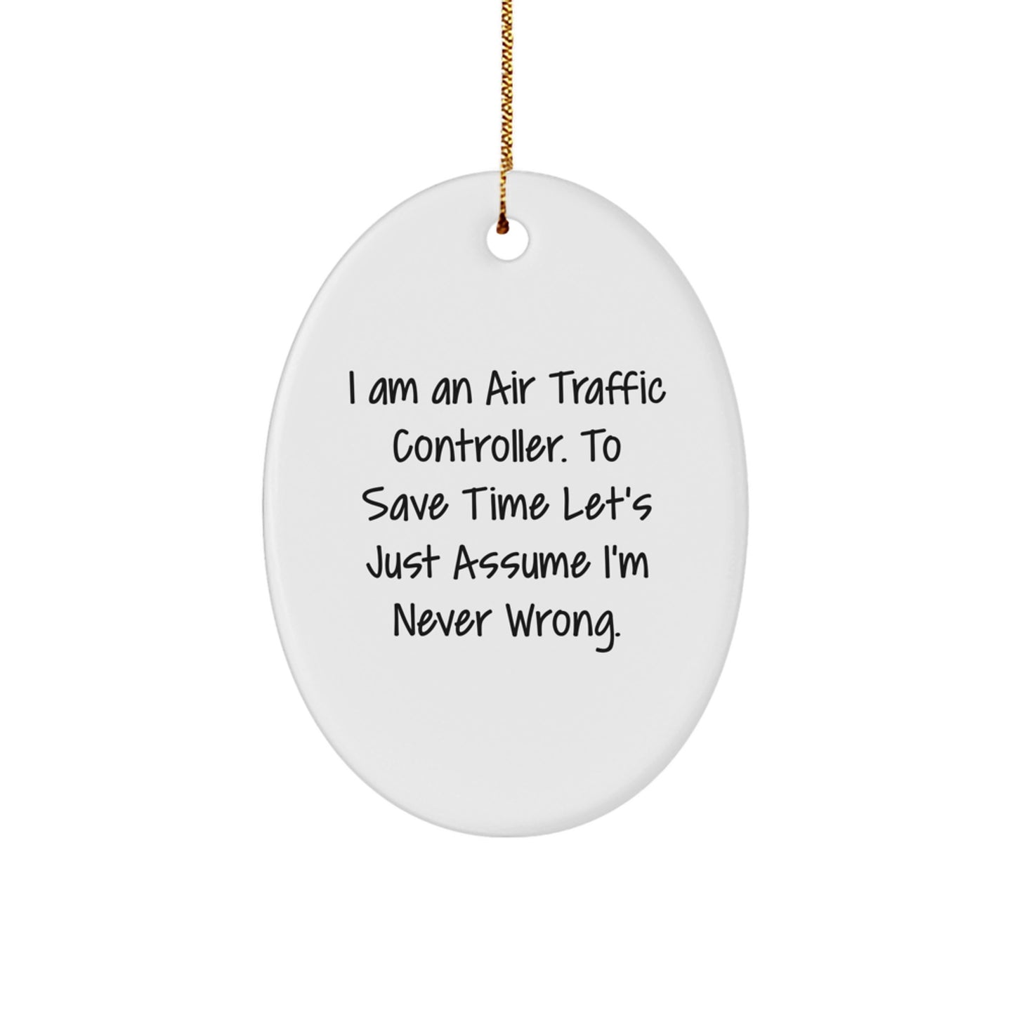 Funny Air Traffic Controller Oval Ornament Gifts for Men from Friends - Christmas Unique Decorations with I'm Never Wrong Quote - Image 1