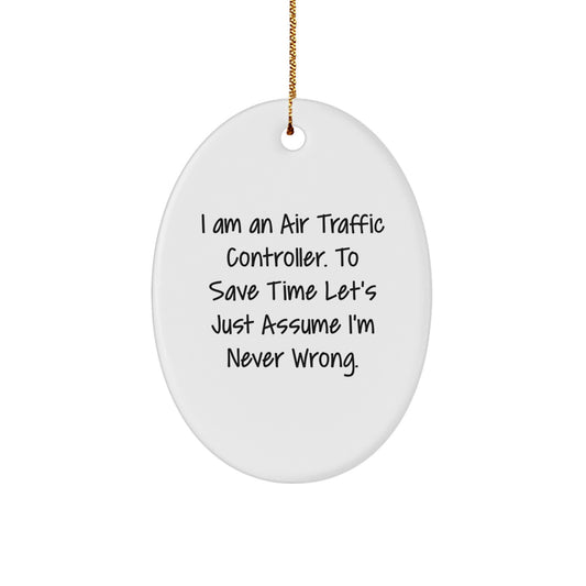 Funny Air Traffic Controller Oval Ornament Gifts for Men from Friends - Christmas Unique Decorations with I'm Never Wrong Quote - Image 1