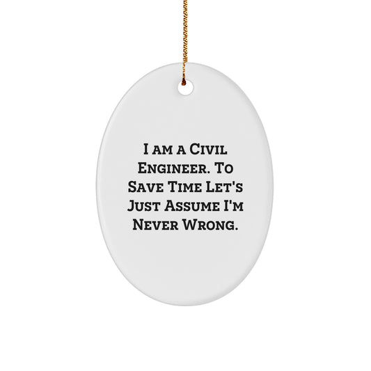 Funny Civil Engineer Gifts for Men, Oval Ornament Quote, 'I Am A Civil Engineer. To Save Time Let's Just Assume I'm Never Wrong.' Christmas Unique - Image 1