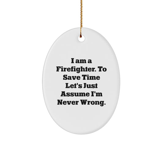 Funny Firefighter Gifts for Men - 'I'm Never Wrong' Oval Ornament, Christmas Unique Ornaments for Firefighter Friends and Family - Image 1