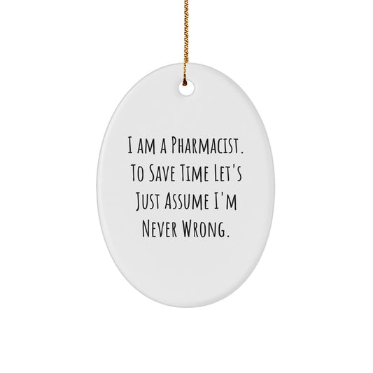 Funny Pharmacist Gifts for Men Oval Ornament - Gifts from Friends - I Am A Pharmacist To Save Time Let's Just Assume I'm Never Wrong Christmas Unique Gift for Pharmacist - Image 1