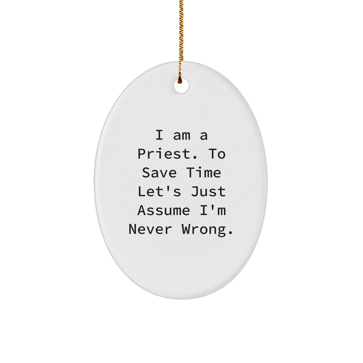 Funny Priest Christmas Ornament Gifts for Men Family Friends, Oval Shaped White, I'm Never Wrong Quote, Gifts from Men, Family, Friends - Image 1