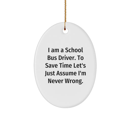 Funny School Bus Driver Gifts for Christmas - 'I'm Never Wrong' Oval Ornament from Men Friends Family - Image 1