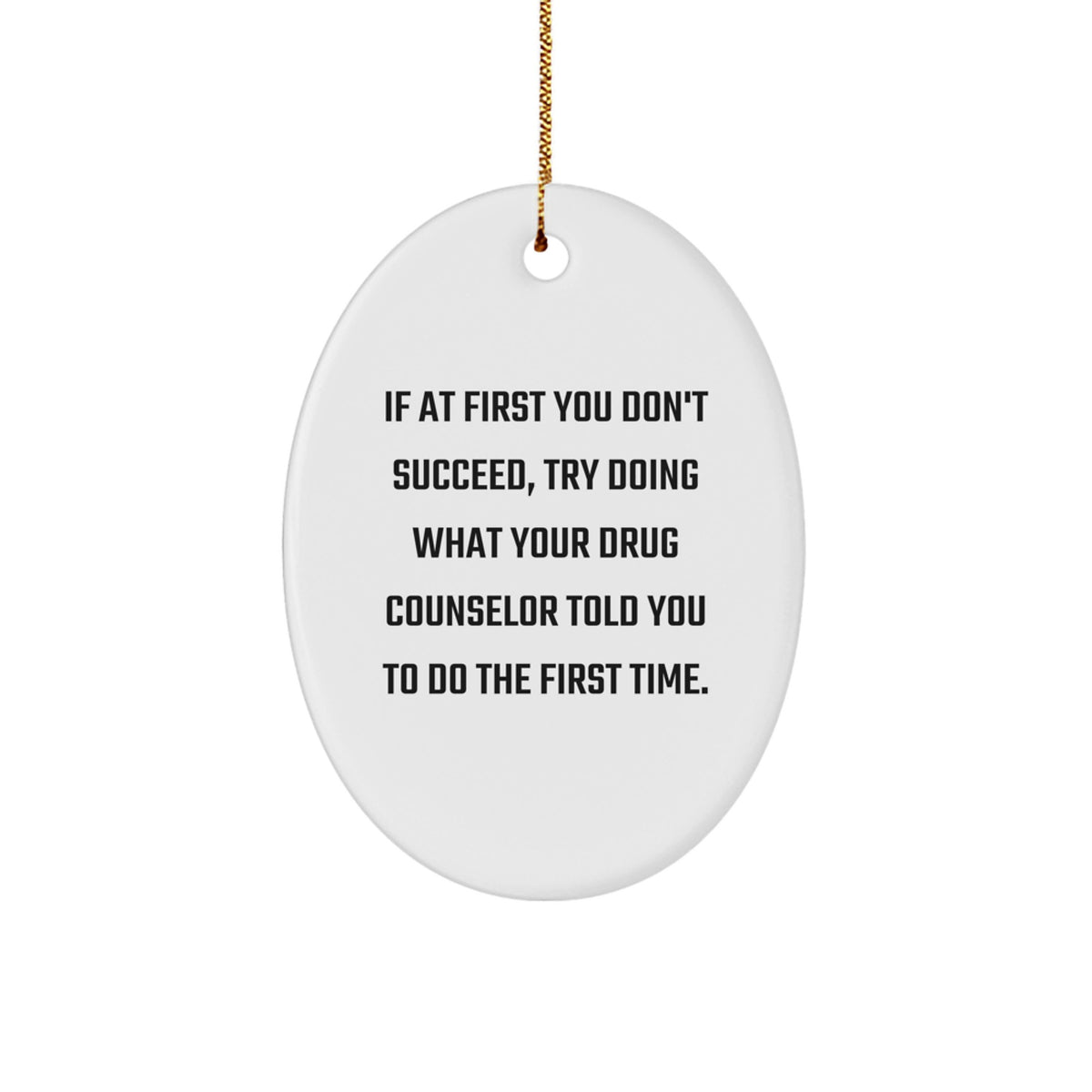 Funny Drug Counselor Gifts - Oval Ornament, 'If At First You Don't Succeed' Quote, Christmas Unique Gifts for Men, Women, Coworkers, Family and Friends - Image 1