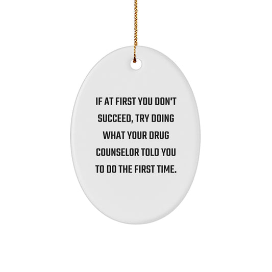 Funny Drug Counselor Gifts - Oval Ornament, 'If At First You Don't Succeed' Quote, Christmas Unique Gifts for Men, Women, Coworkers, Family and Friends - Image 1