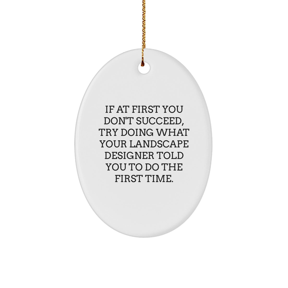 Christmas Unique Gifts from Friends Gifts for Landscape Designer Oval Ornament Funny Quote - Image 1