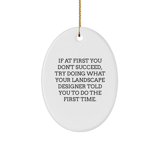 Christmas Unique Gifts from Friends Gifts for Landscape Designer Oval Ornament Funny Quote - Image 1