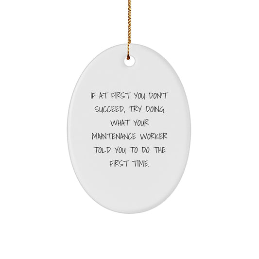 Funny Maintenance Worker Oval Ornament Gifts from Friends for Christmas, Maintenance Worker Gifts for Men, Oval Ornament Quote, If At First You Don't Succeed - Image 1