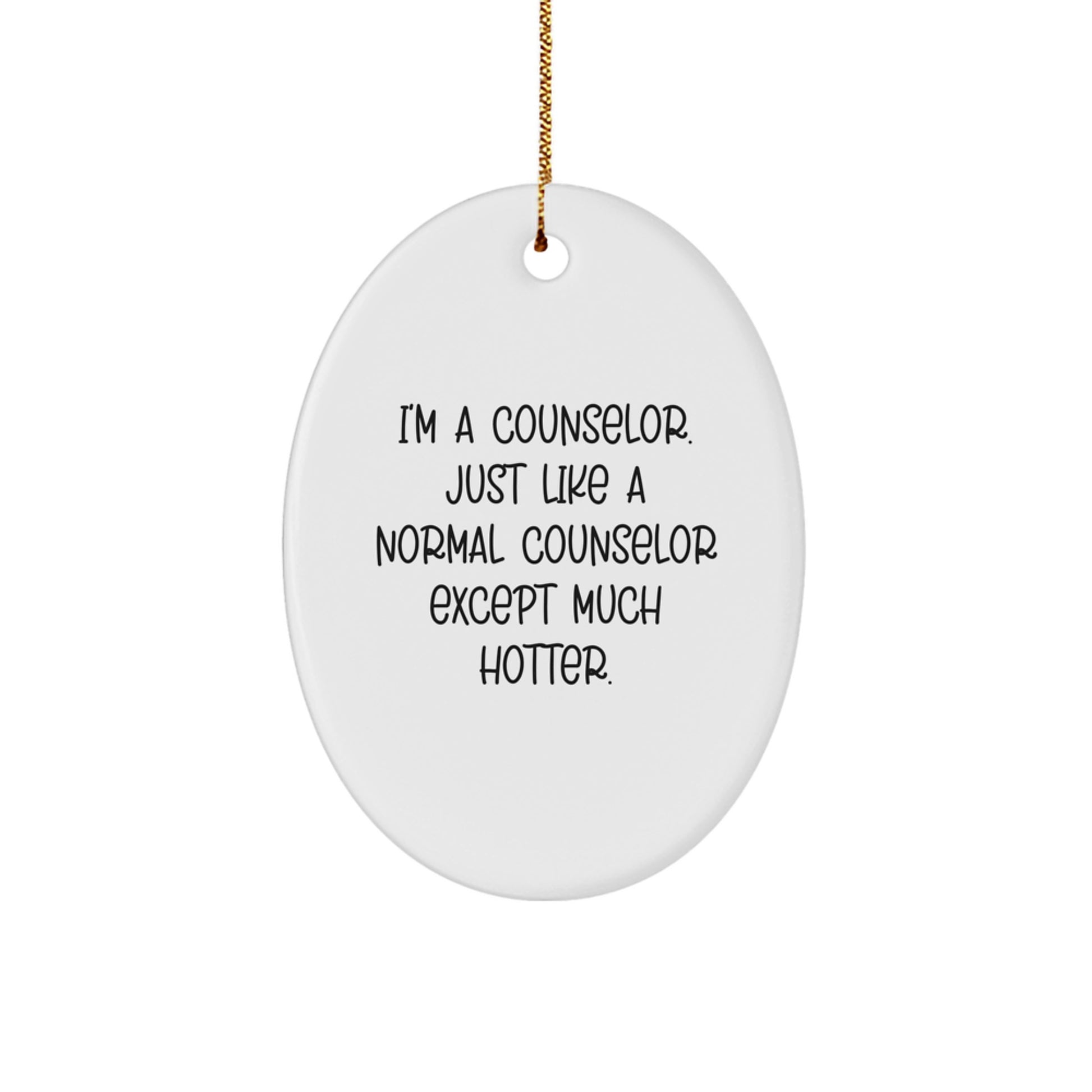 Funny Counselor Gifts from Friends for Counselors, Oval Ornament, I'm A Counselor. Just Like A Normal Counselor Except Much Hotter., Christmas Unique Gifts - Image 1