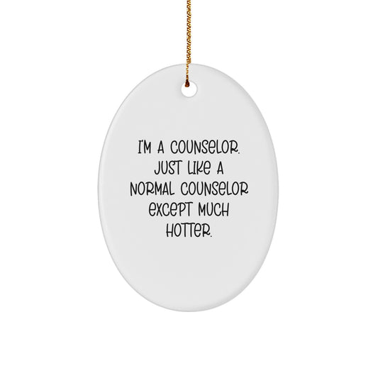 Funny Counselor Gifts from Friends for Counselors, Oval Ornament, I'm A Counselor. Just Like A Normal Counselor Except Much Hotter., Christmas Unique Gifts - Image 1