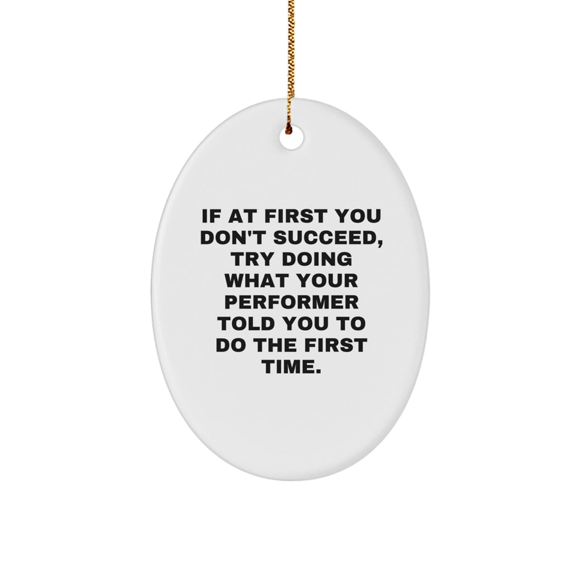 Funny Performs Oval Ornament, Gifts from Friends to Performer, Inspirational Christmas Unique Gifts - Image 1