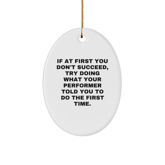 Funny Performs Oval Ornament, Gifts from Friends to Performer, Inspirational Christmas Unique Gifts - Image 1