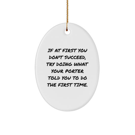 Funny Christmas Unique Gifts from Friends for Porter Oval Ornament with Inspirational Quote - Image 1