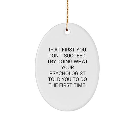 Funny Psychologist Gifts, Oval Ornament for Psychologist Friends and Family, Christmas Unique Gifts from Men to Men - 'If At First You Don't Succeed' - Image 1