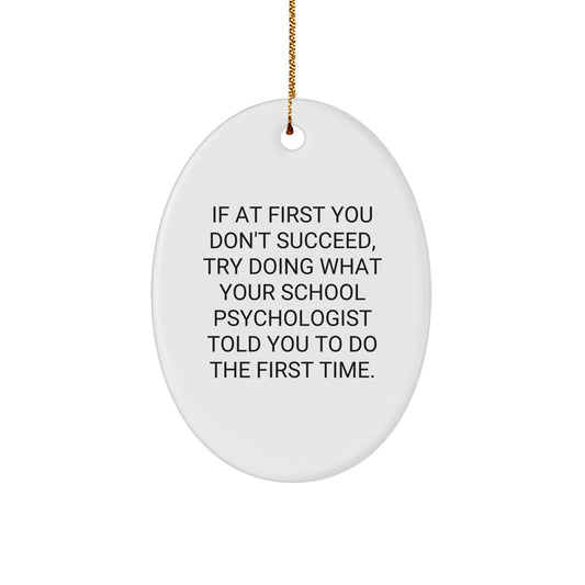 Funny School Psychologist Gifts, Inspirational Oval Ornament for Christmas, If At First You Don't Succeed, Gifts from Friends to School Psychologist - Image 1