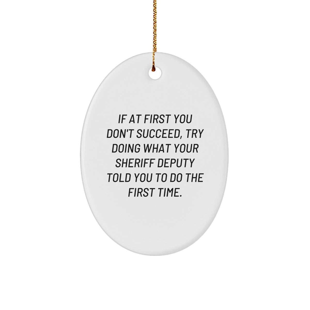 Funny Sheriff Deputy Christmas Unique Gifts from Friends and Family, Oval Ornament for Sheriff Deputy, Gifts for Sheriff Deputy with Humorous Quote - Image 1