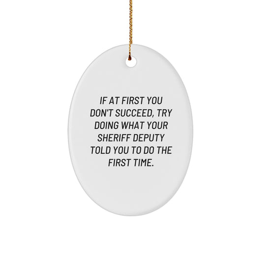 Funny Sheriff Deputy Christmas Unique Gifts from Friends and Family, Oval Ornament for Sheriff Deputy, Gifts for Sheriff Deputy with Humorous Quote - Image 1