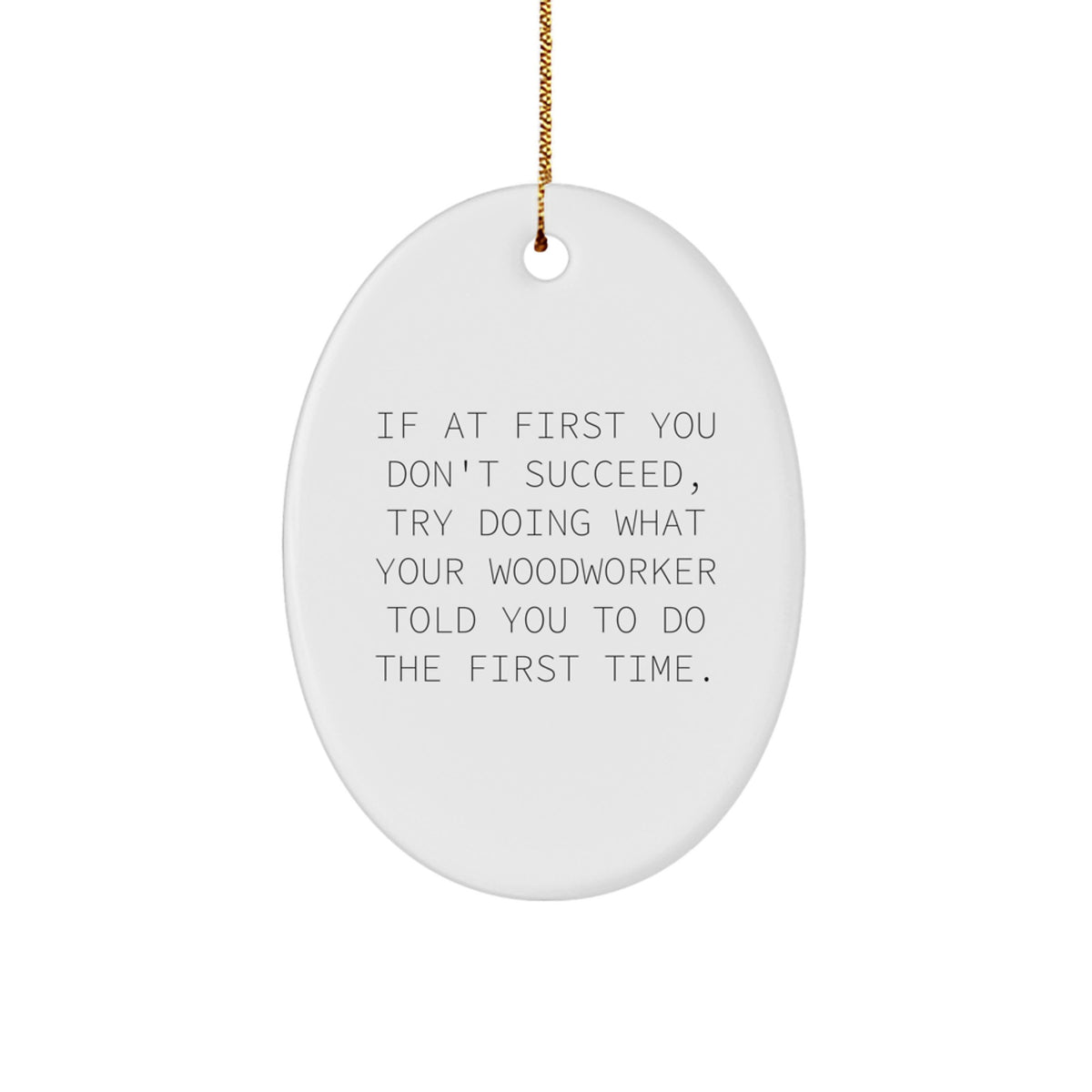 Funny Woodworker Gifts from Friends or Family for Christmas Unique Gifts - Oval Ornament with Inspirational Quote - Image 1