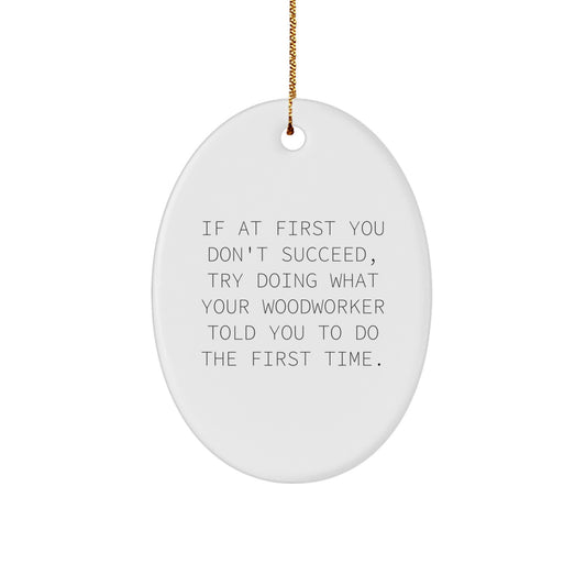 Funny Woodworker Gifts from Friends or Family for Christmas Unique Gifts - Oval Ornament with Inspirational Quote - Image 1