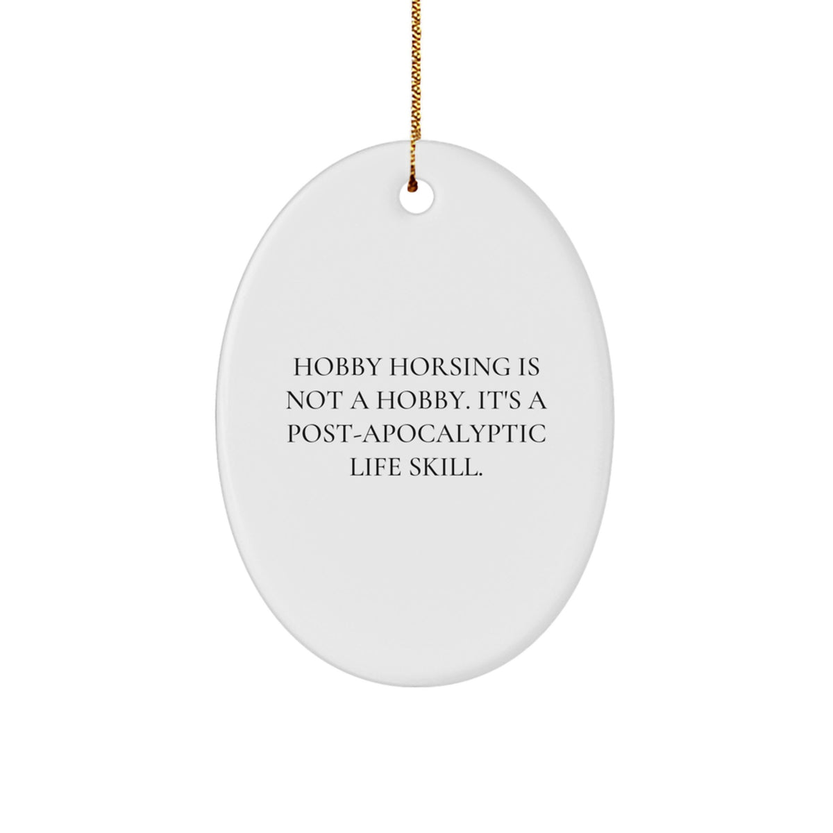 Hobby Horsing Christmas Unique Gifts from Friends for Men Oval Ornament Funny Quote - Image 1
