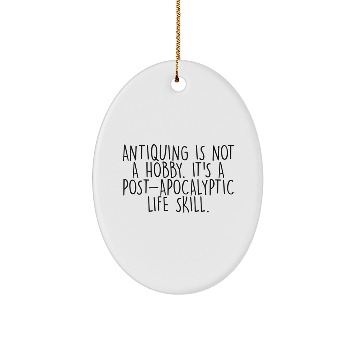 Funny Antiquing Gifts from Men to Women Friends and Family - Oval Ornament with Antiquing Is Not A Hobby Quote - Christmas Unique Decorations - Image 1