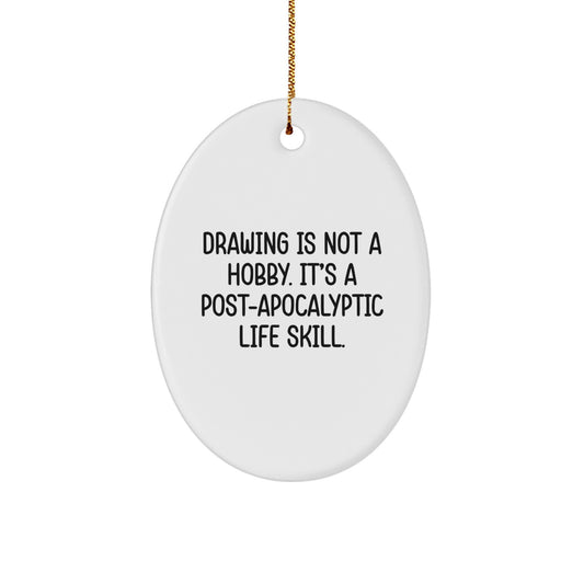 Funny 'Drawing Is Not A Hobby Its A Post-apocalyptic Life Skill' Oval Ornament Gifts for Drawing Enthusiasts - Great Christmas Unique Gifts from Friends or Family - Image 1