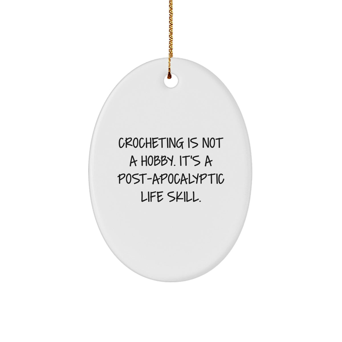 Christmas Unique Gifts for Crocheting Enthusiasts - 'Crocheting Is Not A Hobby. It's A Post-apocalyptic Life Skill.' Oval Ornament Gifts from Friends - Image 1