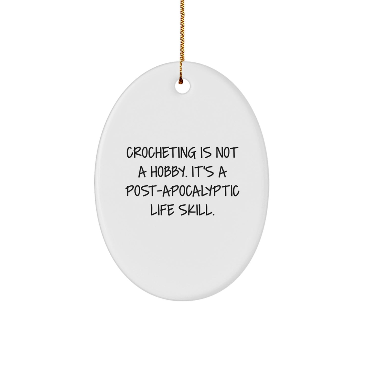 Christmas Unique Gifts for Crocheting Enthusiasts - 'Crocheting Is Not A Hobby. It's A Post-apocalyptic Life Skill.' Oval Ornament Gifts from Friends - Image 1