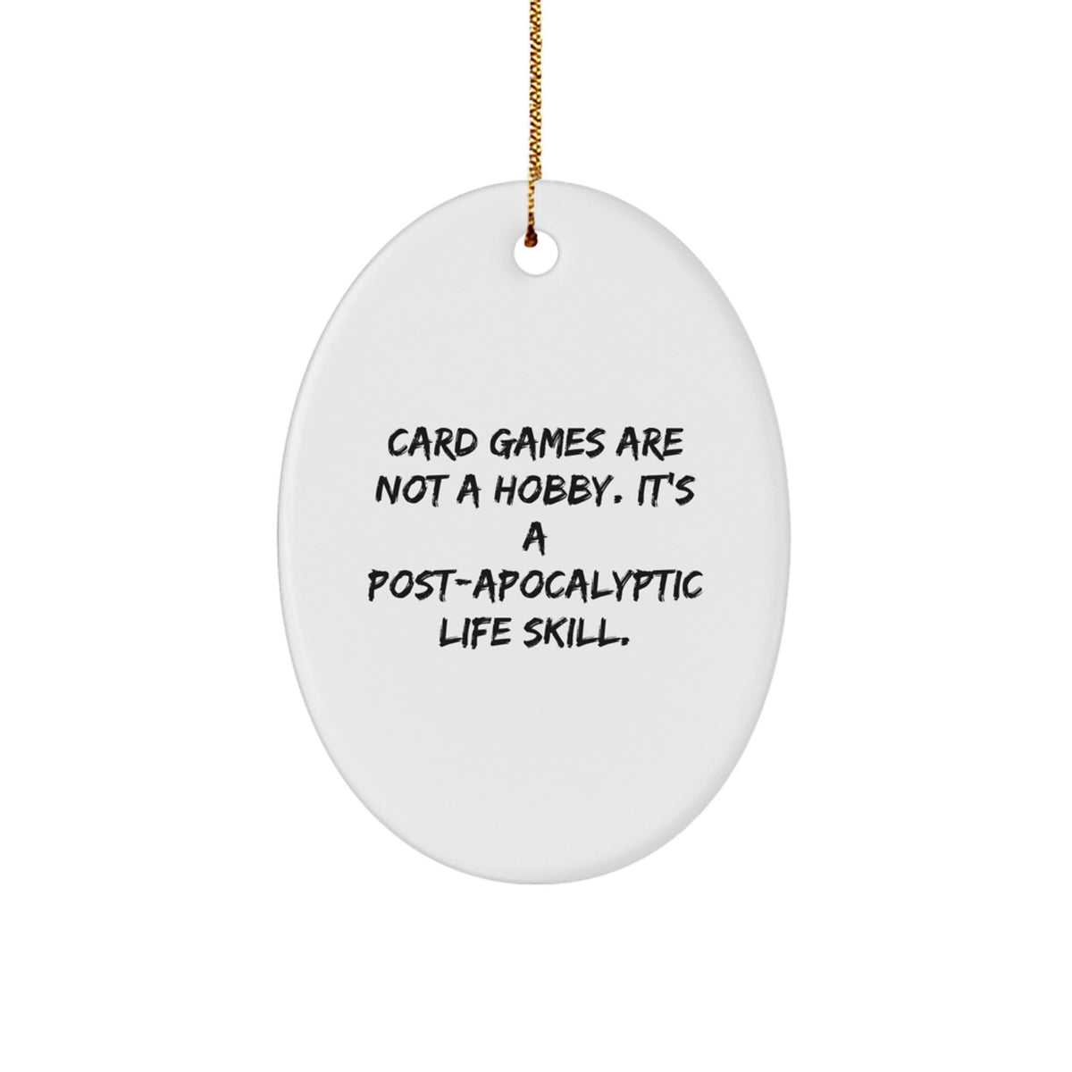 Funny Card Games Gifts for Men, Women, Friends, Coworkers, or Family - Oval Ornament - Card Games Are Not A Hobby, It's A Post-apocalyptic Life Skill, Christmas Unique Gifts - Image 1