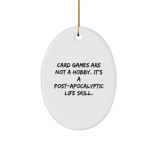 Funny Card Games Gifts for Men, Women, Friends, Coworkers, or Family - Oval Ornament - Card Games Are Not A Hobby, It's A Post-apocalyptic Life Skill, Christmas Unique Gifts - Image 1