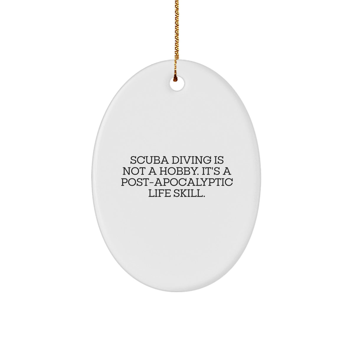 Funny Scuba Diving Gifts from Men for Women, Oval Ornament, Scuba Diving Is Not A Hobby. It's A Post-apocalyptic Life Skill., Christmas Unique Gifts - Image 1