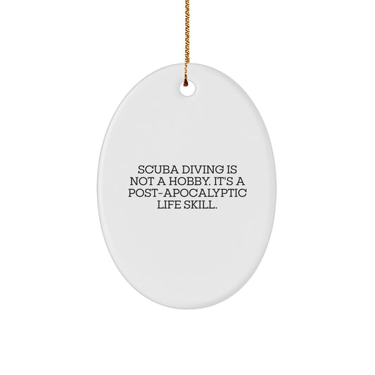 Funny Scuba Diving Gifts from Men for Women, Oval Ornament, Scuba Diving Is Not A Hobby. It's A Post-apocalyptic Life Skill., Christmas Unique Gifts - Image 1
