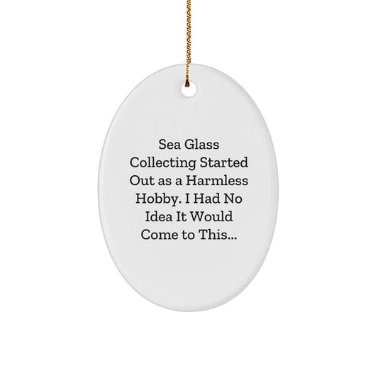 Funny Sea Glass Collecting Oval Ornament Gifts from Friends for Christmas, Unique Decorative Home Accent, Inspirational Quote for Sea Glass Enthusiasts, Oval Shaped White Color - Image 1