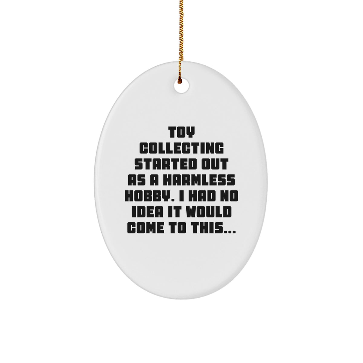 Funny Toy Collecting Gifts for Friends, Oval Ornament with Toy Collecting Quote, Christmas Unique Gifts from Family - Image 1