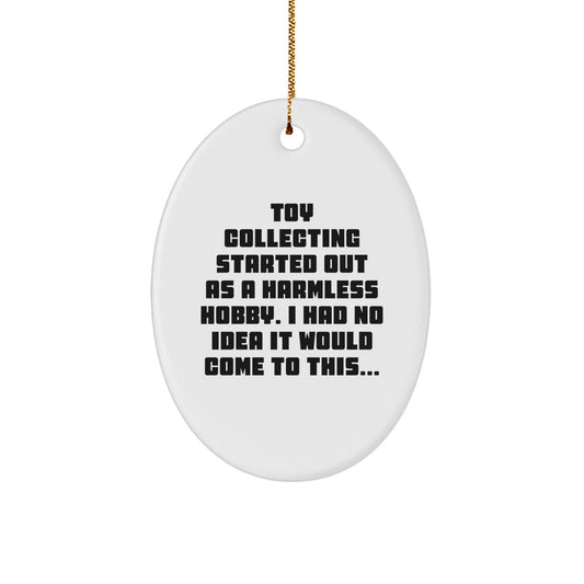 Funny Toy Collecting Gifts for Friends, Oval Ornament with Toy Collecting Quote, Christmas Unique Gifts from Family - Image 1