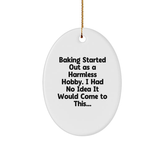 Funny Baking Gifts for Women from Friends - Oval Ornament - 'Baking Started Out As A Harmless Hobby, I Had No Idea It Would Come To This...' Christmas Unique Gifts - Image 1