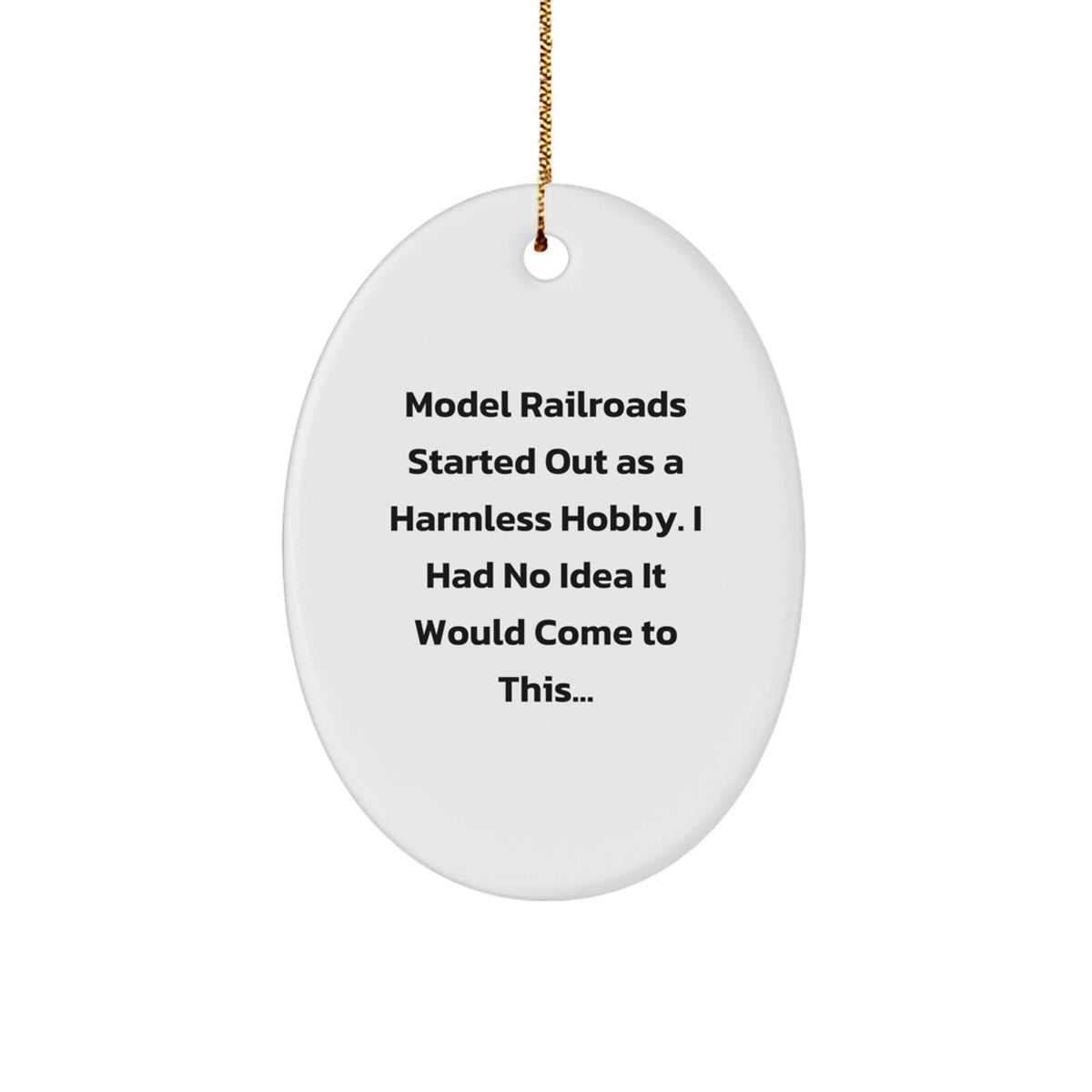 Funny Model Railroads Christmas Unique Gift for Friends and Family - Oval Ornament from Men 'Model Railroads Started Out As A Harmless Hobby. I Had No Idea It Would Come To This...' - Image 1